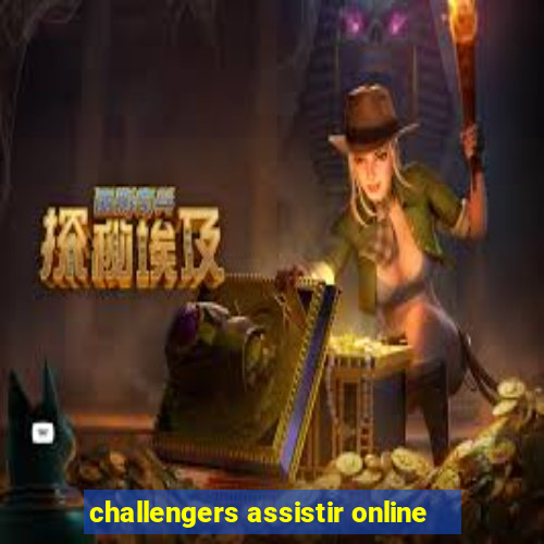 challengers assistir online